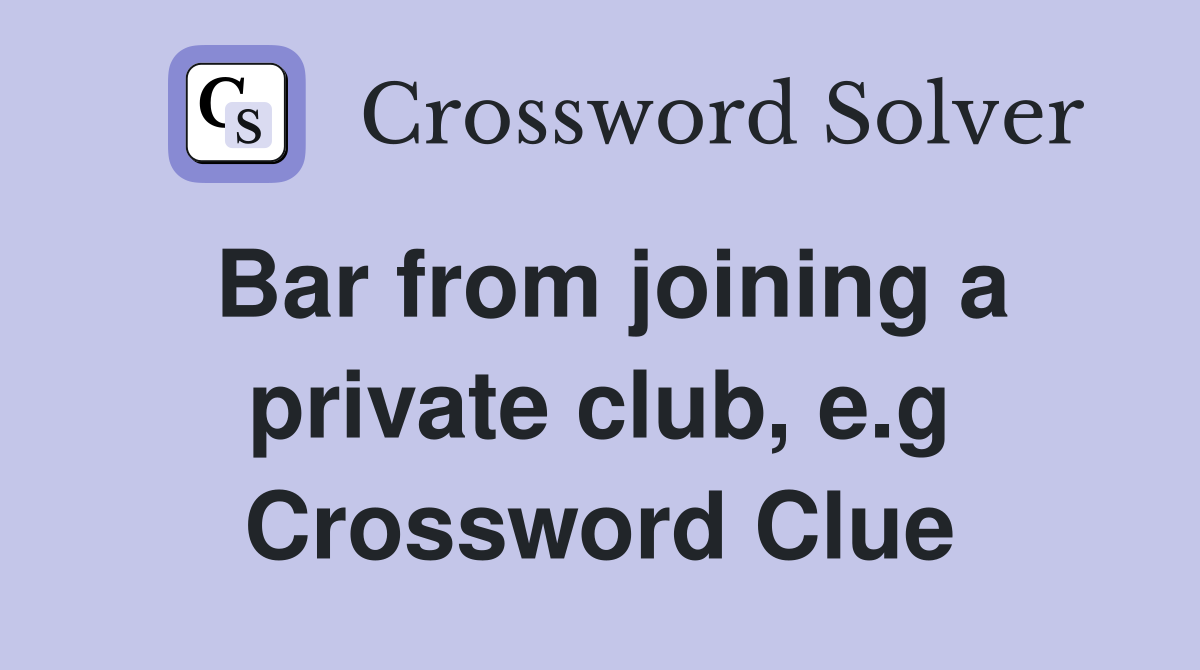 Bar from joining a private club, e.g. Crossword Clue Answers